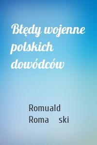 Błędy wojenne polskich dowódców