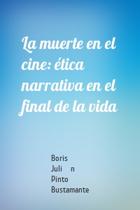 La muerte en el cine: ética narrativa en el final de la vida