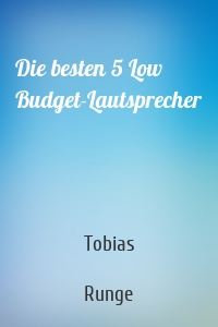 Die besten 5 Low Budget-Lautsprecher