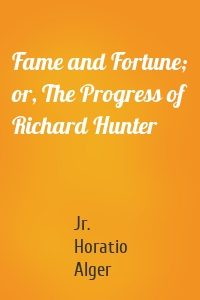 Fame and Fortune; or, The Progress of Richard Hunter