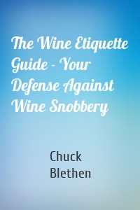 The Wine Etiquette Guide - Your Defense Against Wine Snobbery