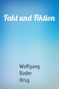 Fakt und Fiktion