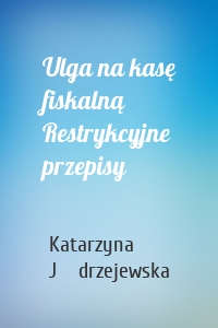 Ulga na kasę fiskalną Restrykcyjne przepisy