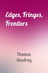 Edges, Fringes, Frontiers