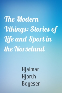 The Modern Vikings: Stories of Life and Sport in the Norseland