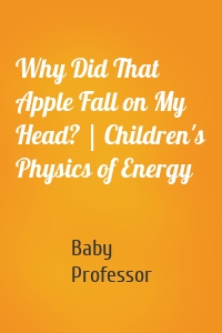 Why Did That Apple Fall on My Head? | Children's Physics of Energy