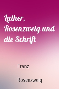 Luther, Rosenzweig und die Schrift