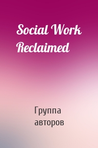 Social Work Reclaimed