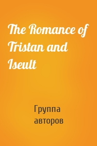 The Romance of Tristan and Iseult