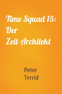 Time Squad 15: Der Zeit-Architekt