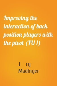 Improving the interaction of back position players with the pivot (TU 1)