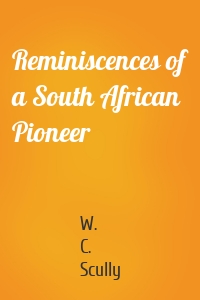 Reminiscences of a South African Pioneer