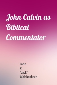 John Calvin as Biblical Commentator