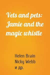 Vets and pets: Jamie and the magic whistle