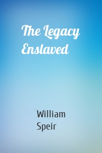 The Legacy Enslaved