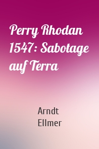 Perry Rhodan 1547: Sabotage auf Terra