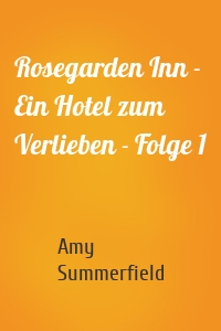 Rosegarden Inn - Ein Hotel zum Verlieben - Folge 1