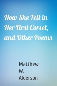How She Felt in Her First Corset, and Other Poems
