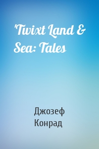 'Twixt Land & Sea: Tales