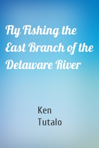 Fly Fishing the East Branch of the Delaware River