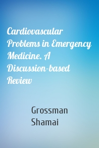 Cardiovascular Problems in Emergency Medicine. A Discussion-based Review