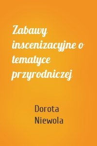 Zabawy inscenizacyjne o tematyce przyrodniczej