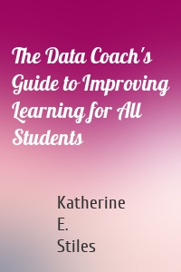 The Data Coach's Guide to Improving Learning for All Students