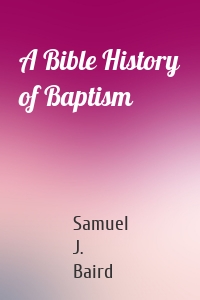 A Bible History of Baptism