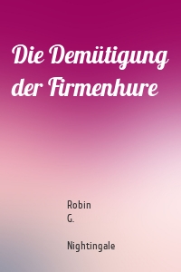 Die Demütigung der Firmenhure