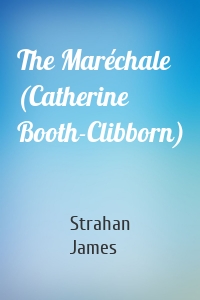 The Maréchale (Catherine Booth-Clibborn)