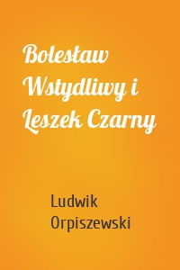 Bolesław Wstydliwy i Leszek Czarny