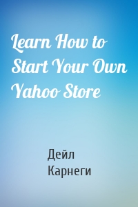 Learn How to Start Your Own Yahoo Store