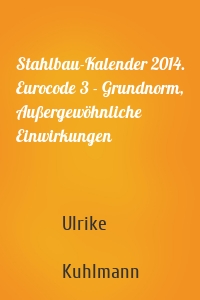 Stahlbau-Kalender 2014. Eurocode 3 - Grundnorm, Außergewöhnliche Einwirkungen