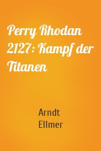 Perry Rhodan 2127: Kampf der Titanen