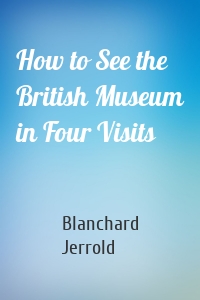 How to See the British Museum in Four Visits