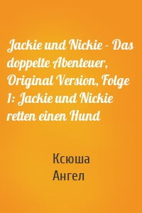 Jackie und Nickie - Das doppelte Abenteuer, Original Version, Folge 1: Jackie und Nickie retten einen Hund