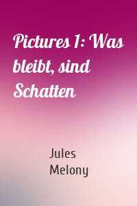Pictures 1: Was bleibt, sind Schatten