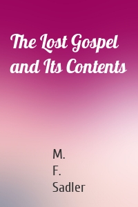 The Lost Gospel and Its Contents