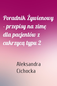 Poradnik Żywienowy - przepisy na zimę dla pacjentów z cukrzycą typu 2