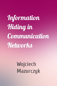 Information Hiding in Communication Networks