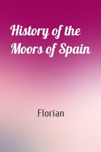 History of the Moors of Spain