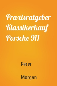 Praxisratgeber Klassikerkauf Porsche 911