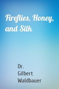 Fireflies, Honey, and Silk