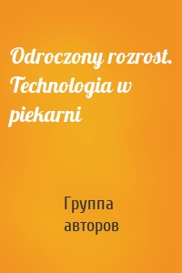 Odroczony rozrost. Technologia w piekarni