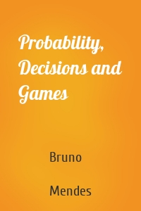 Probability, Decisions and Games