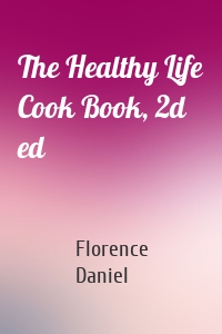 The Healthy Life Cook Book, 2d ed