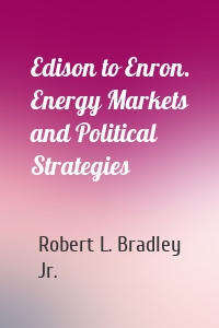 Edison to Enron. Energy Markets and Political Strategies