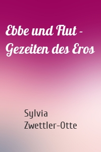 Ebbe und Flut - Gezeiten des Eros