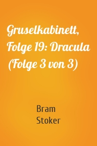 Gruselkabinett, Folge 19: Dracula (Folge 3 von 3)