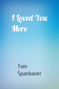 I Loved You More